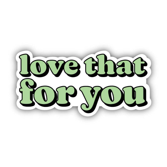Love That For You Sticker